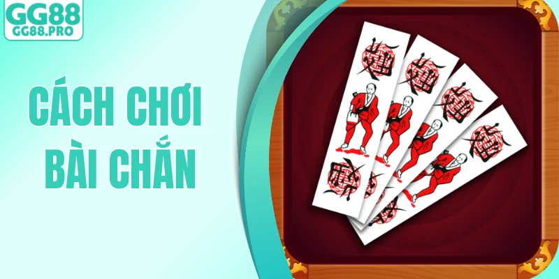 Cách Chơi Bài Chắn - Bí Quyết Cá Cược Game Bài Hiệu Quả Cao