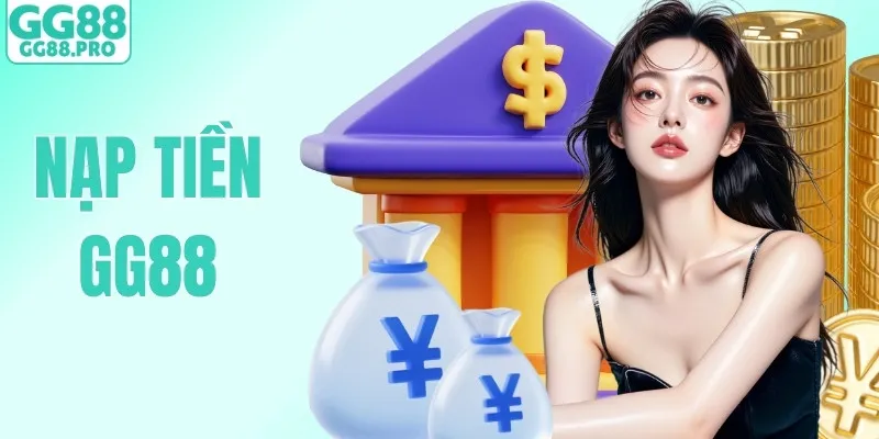 Nạp Tiền GG88 | Bí Kíp Giao Dịch Nhanh, An Toàn Tuyệt Đối